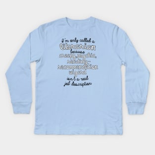 Librarian in Name Only Kids Long Sleeve T-Shirt